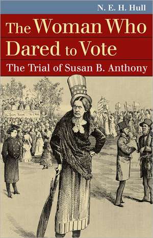 The Woman Who Dared to Vote: The Trial of Susan B. Anthony de N. E. H. Hull