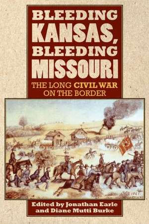 Bleeding Kansas, Bleeding Missouri: The Long Civil War on the Border de Jonathan Earle