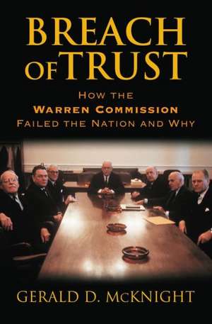 Breach of Trust: How the Warren Commission Failed the Nation and Why de Gerald D. McKnight