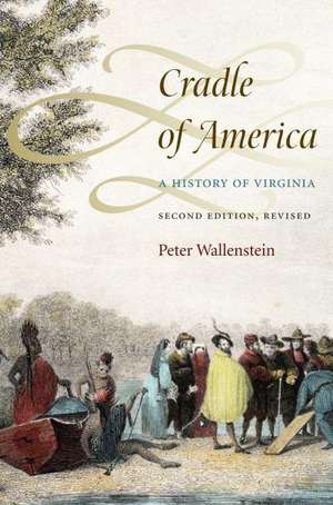 Cradle of America: A History of Virginia de Peter Wallenstein