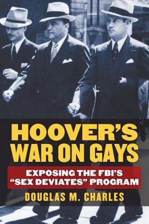 Hoover's War on Gays: Exposing the FBI's "Sex Deviates" Program de Douglas M. Charles