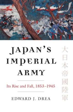 Japan's Imperial Army: Its Rise and Fall de Edward J. Drea