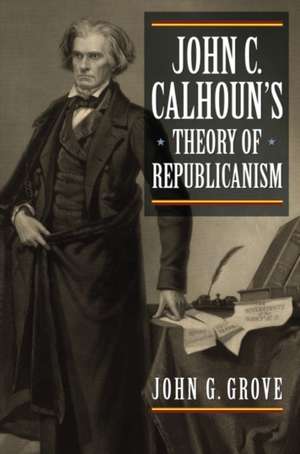 John C. Calhoun's Theory of Republicanism de John Grove