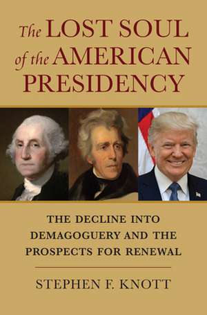 Lost Soul of the American Presidency de Stephen F. Knott