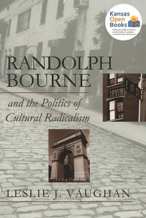 RANDOLPH BOURNE & THE POLITICS de Lesie J. Vaughan