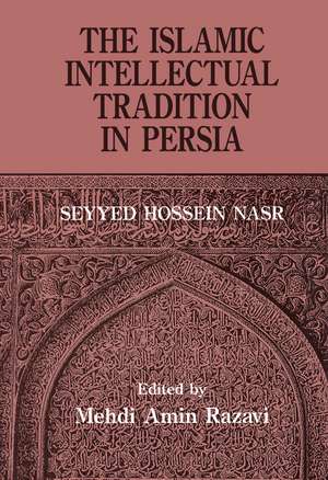 The Islamic Intellectual Tradition in Persia de Mehdi Amin Razavi Aminrazavi