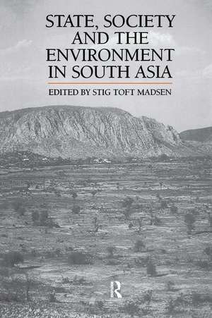 State, Society and the Environment in South Asia de Stig Toft Madsen