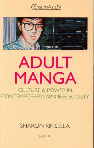 Adult Manga: Culture and Power in Contemporary Japanese Society de Sharon Kinsella