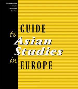 Guide to Asian Studies in Europe de International Institute Of Asian Studies Iias