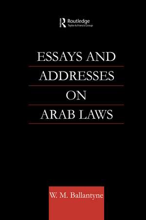 Essays and Addresses on Arab Laws de W. M. Ballantyne