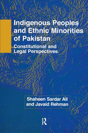 Indigenous Peoples and Ethnic Minorities of Pakistan: Constitutional and Legal Perspectives de Shaheen Sardar Ali