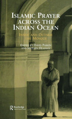 Islamic Prayer Across the Indian Ocean: Inside and Outside the Mosque de Stephen Headley