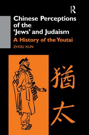 Chinese Perceptions of the Jews' and Judaism: A History of the Youtai de Zhou Xun