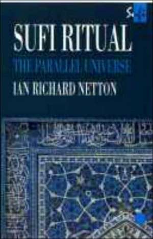 Sufi Ritual: The Parallel Universe de Ian Richard Netton