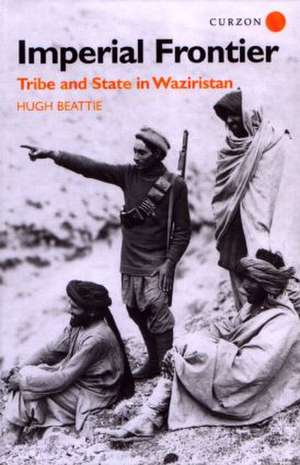 Imperial Frontier: Tribe and State in Waziristan de Dr Hugh Beattie