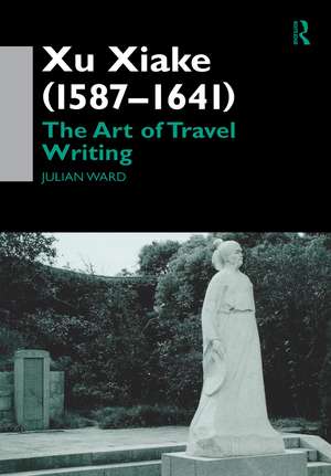 Xu Xiake (1586-1641): The Art of Travel Writing de Julian Ward