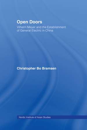 Open Doors: Vilhelm Meyer and the Establishment of General Electric in China de Christopher Bo Bramsen