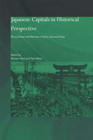 Japanese Capitals in Historical Perspective: Place, Power and Memory in Kyoto, Edo and Tokyo de Nicolas Fieve