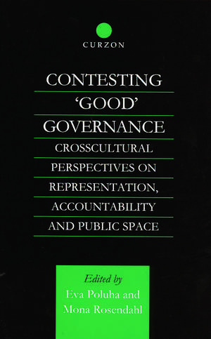 Contesting 'Good' Governance: Crosscultural Perspectives on Representation, Accountability and Public Space de Eva Poluha