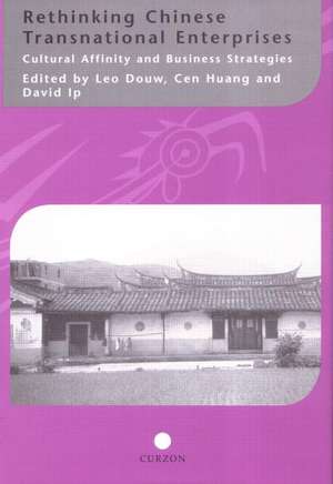 Rethinking Chinese Transnational Enterprises: Cultural Affinity and Business Strategies de Leo Douw