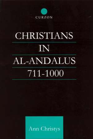 Christians in Al-Andalus 711-1000 de Ann Rosemary Christys