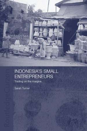 Indonesia's Small Entrepreneurs: Trading on the Margins de Sarah Turner