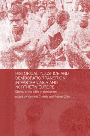 Historical Injustice and Democratic Transition in Eastern Asia and Northern Europe: Ghosts at the Table of Democracy de Kenneth Christie