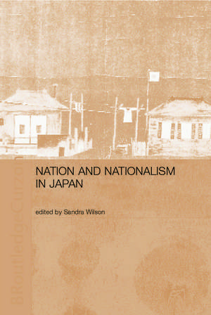 Nation and Nationalism in Japan de Sandra Wilson