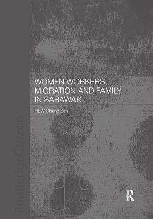 Women Workers, Migration and Family in Sarawak de Cheng Sim Hew