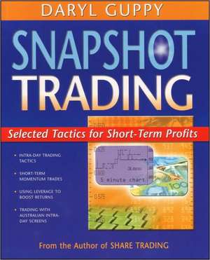 Snapshot Trading: Selected Tactics for Short-Term Profits de Daryl Guppy