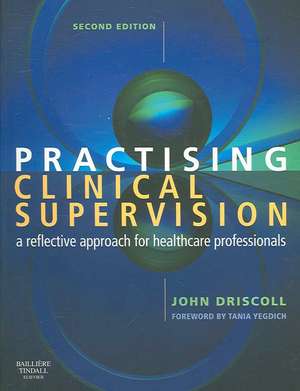 Practising Clinical Supervision: A Reflective Approach for Healthcare Professionals de John Driscoll