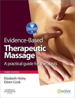 Evidence-based Therapeutic Massage: A Practical Guide for Therapists de Elizabeth A. Holey