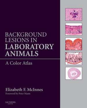 Background Lesions in Laboratory Animals: A Color Atlas de Elizabeth Fiona McInnes