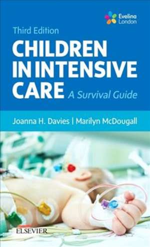 Children in Intensive Care: A Survival Guide de Joanna H Davies