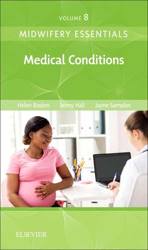 Midwifery Essentials: Medical Conditions: Volume 8 de Helen Baston