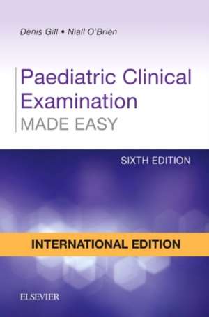 Paediatric Clinical Examination Made Easy de Denis Gill