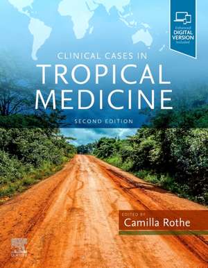 Clinical Cases in Tropical Medicine de Camilla Rothe