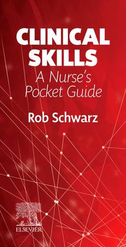 Clinical Skills: A Nurse's Pocket Guide de Robin Schwarz