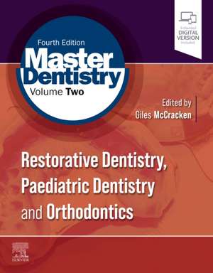 Master Dentistry Volume 2: Restorative Dentistry, Paediatric Dentistry and Orthodontics de Giles McCracken