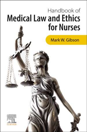 Handbook of Medical Law and Ethics for Nurses de Mark Gibson