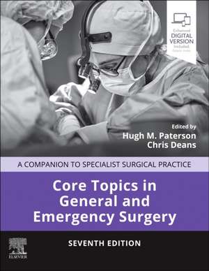 Core Topics in General and Emergency Surgery: A Companion to Specialist Surgical Practice de Hugh M. Paterson