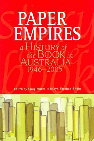 Paper Empires: A History of the Book in Australia 1946-2005 de Craig Munro