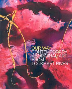 Our Way: Contemporary Aboriginal Art from Lockhart River de Sally Butler