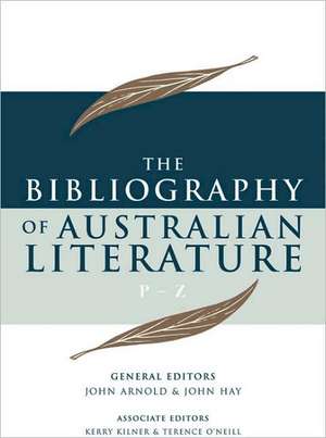 The Bibliography of Australian Literature P-Z to 2000 de John Arnold