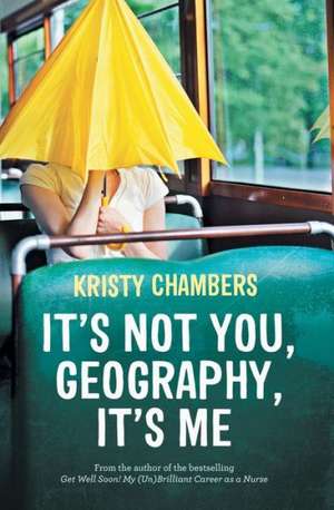 It's Not You, Geography, It's Me de Kristy Chambers