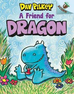 A Friend For Dragon de Dav Pilkey