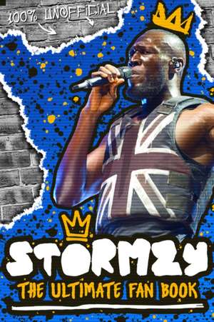 Stormzy: The Ultimate Fan Book (100% Unofficial) de Emily Hibbs