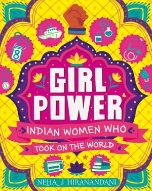 Girl Power: Indian Women Who Took On the World de Neha Hiranandani