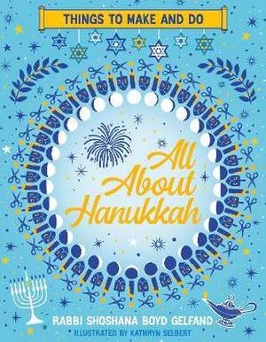 All About Hanukkah: Things to Make and Do de Shoshana Gelfand