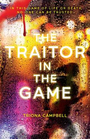 The Traitor in the Game de Triona Campbell